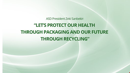 ASD President Zeki Sarıbekir: “Let Us Protect Our Health Through Packaging and Our Future Through Recycling”